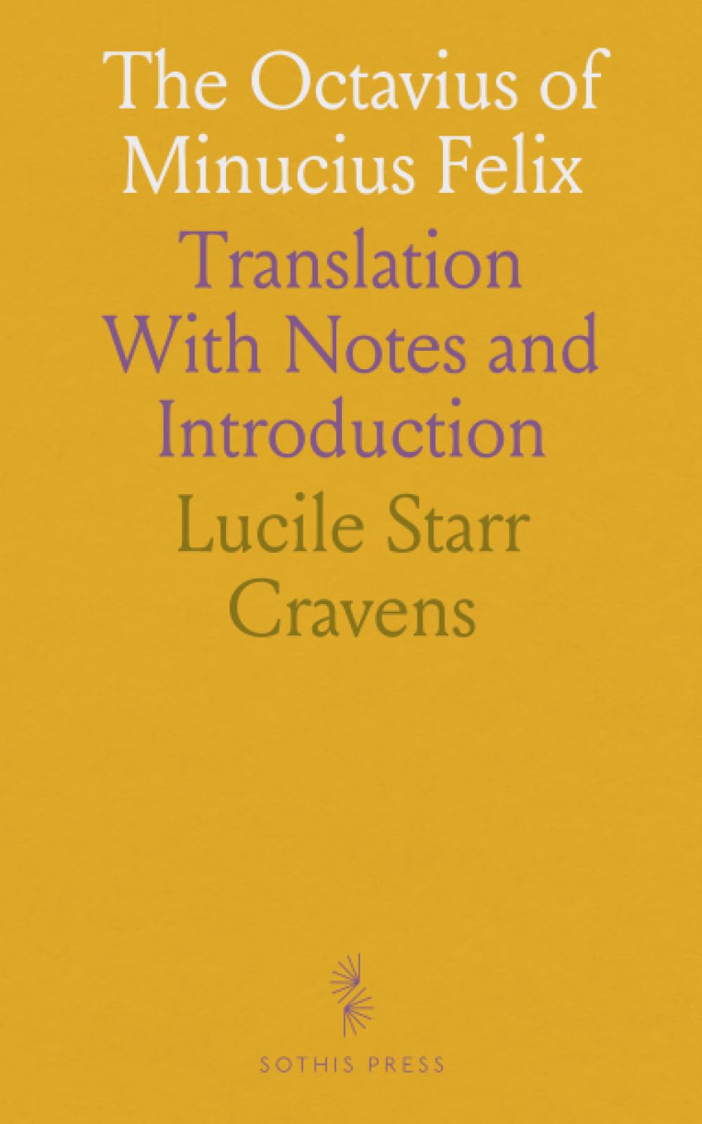 The Octavius of Minucius Felix: Translation With Notes and Introduction