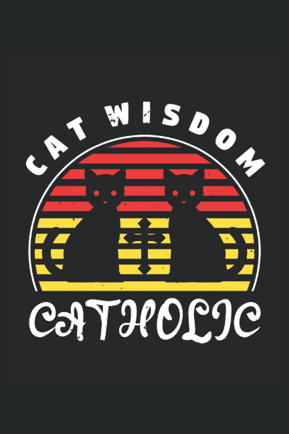 Cat Wisdom Cataholic: Blank Lined Notebook Journal ToDo Exercise Book or Diary (6" x 9" inch) with 120 pages