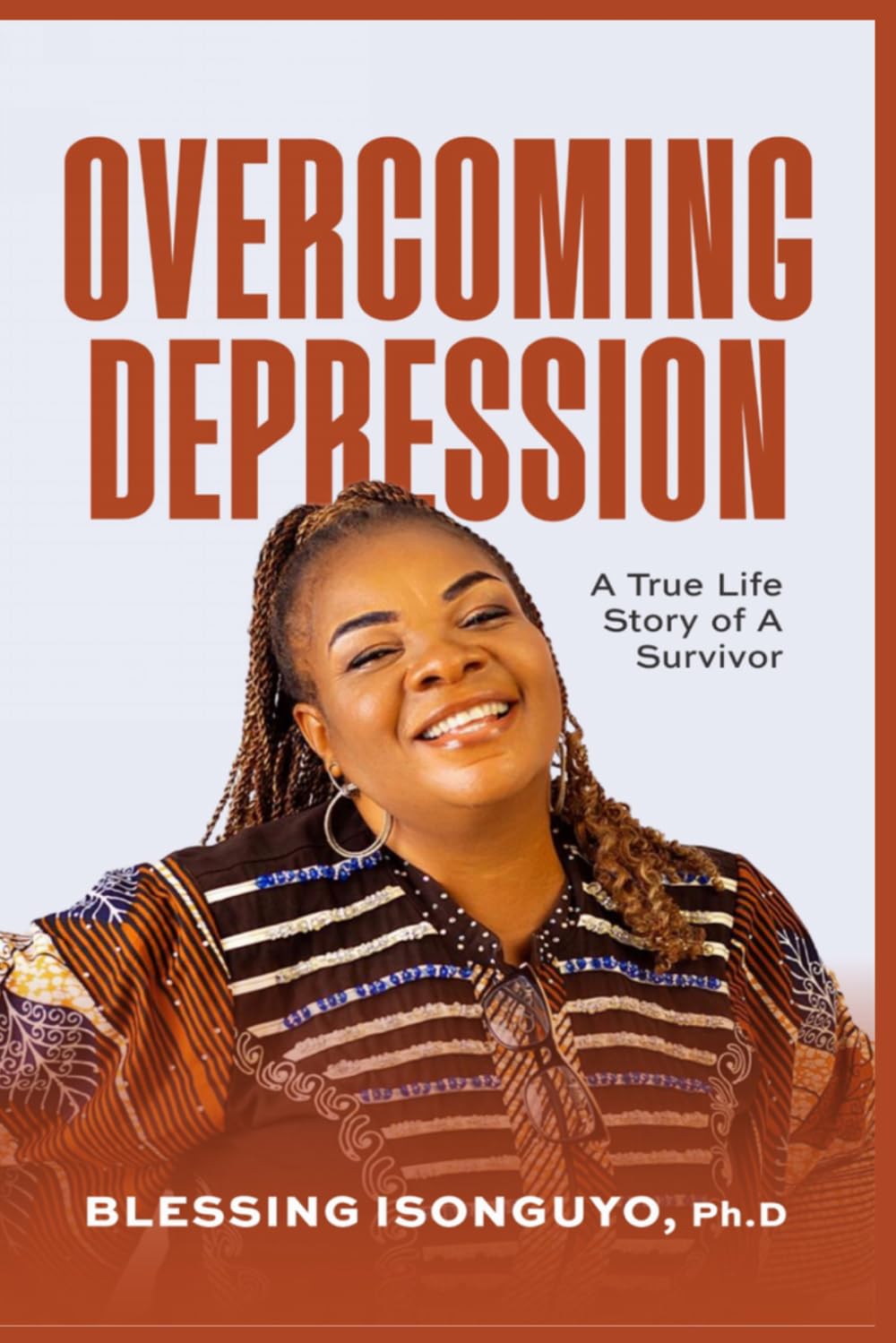 Overcoming Depression: A True Life Story of A Survivor