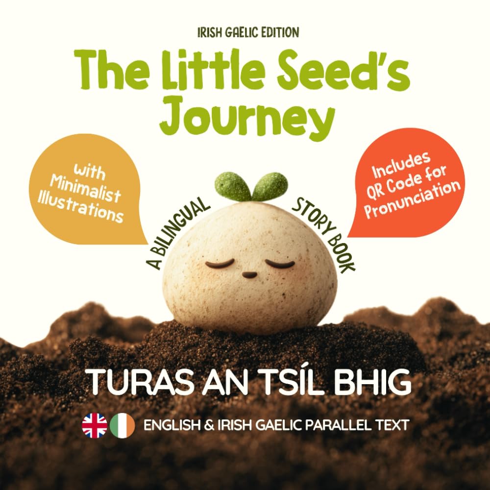 The Little Seed’s Journey (Irish Gaelic Edition): A Bilingual English-Irish Gaelic Picture Book for Kids with Parallel Text and QR Code for Pronunciation (Learn Irish Gaelic)