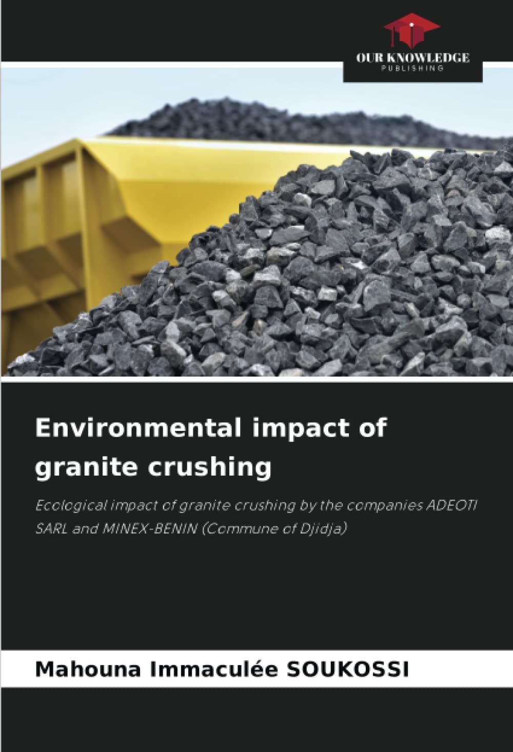 Environmental impact of granite crushing: Ecological impact of granite crushing by the companies ADEOTI SARL and MINEX-BENIN (Commune of Djidja)