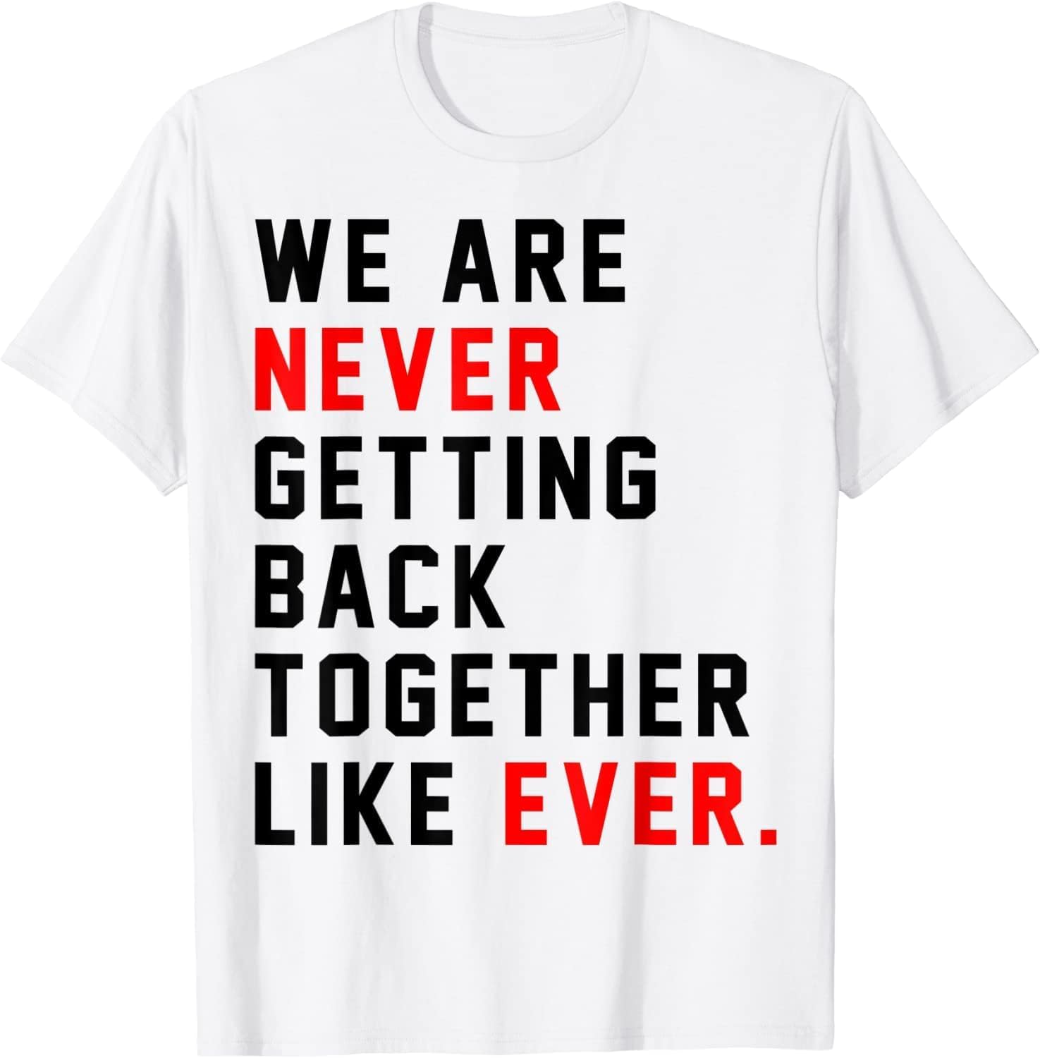 Yujingg Unisex White We Are Never Getting Back Together Like Ever Men Womens T-Shirt 100% Cotton T-Shirt For Men Women (,S)