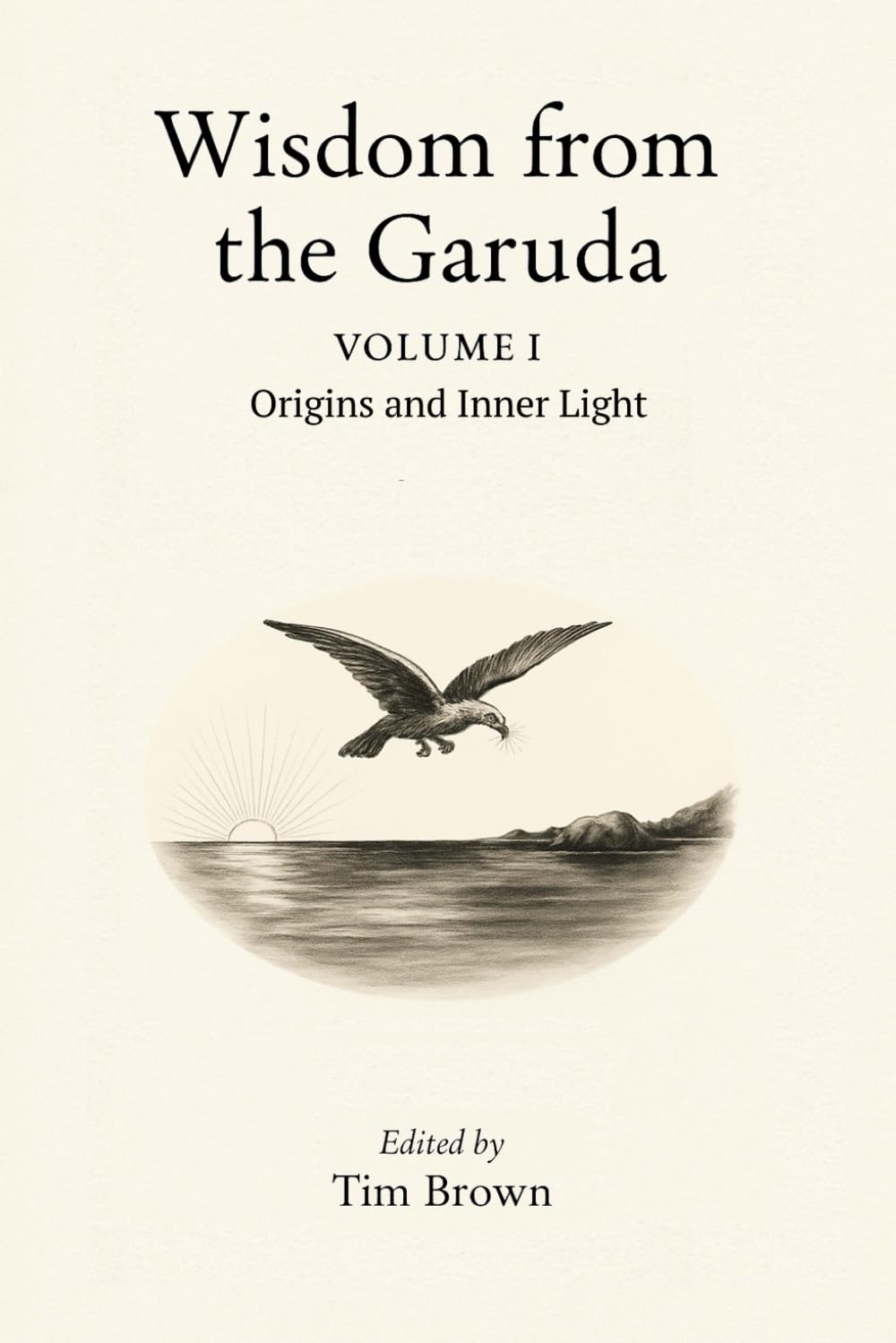 Wisdom from the Garuda: Volume 1: Origins and Inner Light