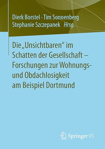 Die „Unsichtbaren“ im Schatten der Gesellschaft - Forschungen zur Wohnungs- und Obdachlosigkeit am Beispiel Dortmund