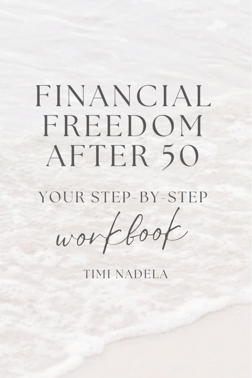 Financial Freedom After 50: Your Step-by-Step Workbook