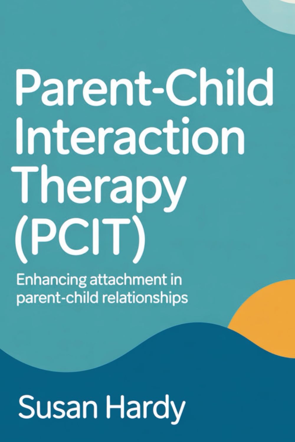 Parent-Child Interaction Therapy (PCIT): Enhancing Attachment in Parent-Child Relationships
