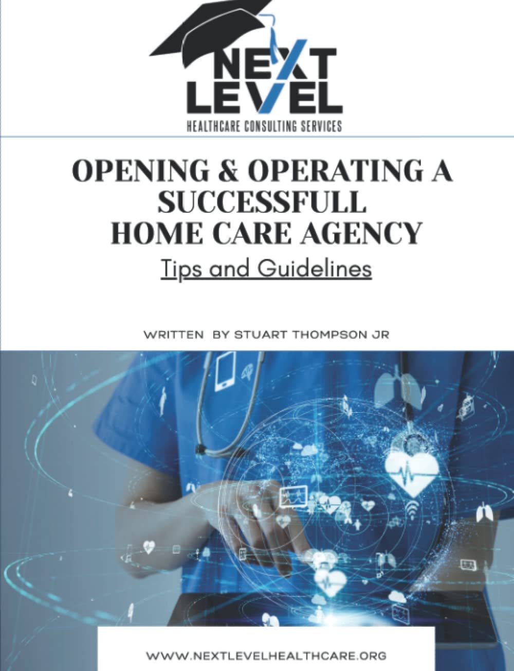 Opening and Operating a Successful Home Care Agency: Tips and Guidelines