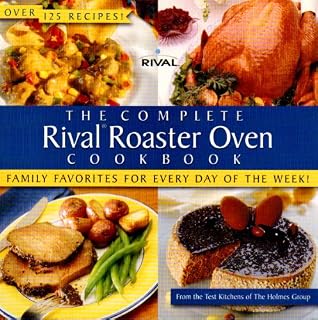 The Complete Rival Roaster Oven Cook Book