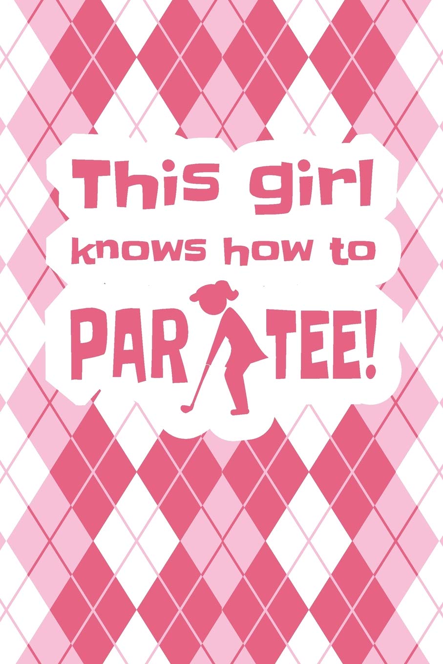This Girl Knows How To Par Tee: 6 x 9 Blank College Ruled Lined Notebook For Girls Who Love Golf