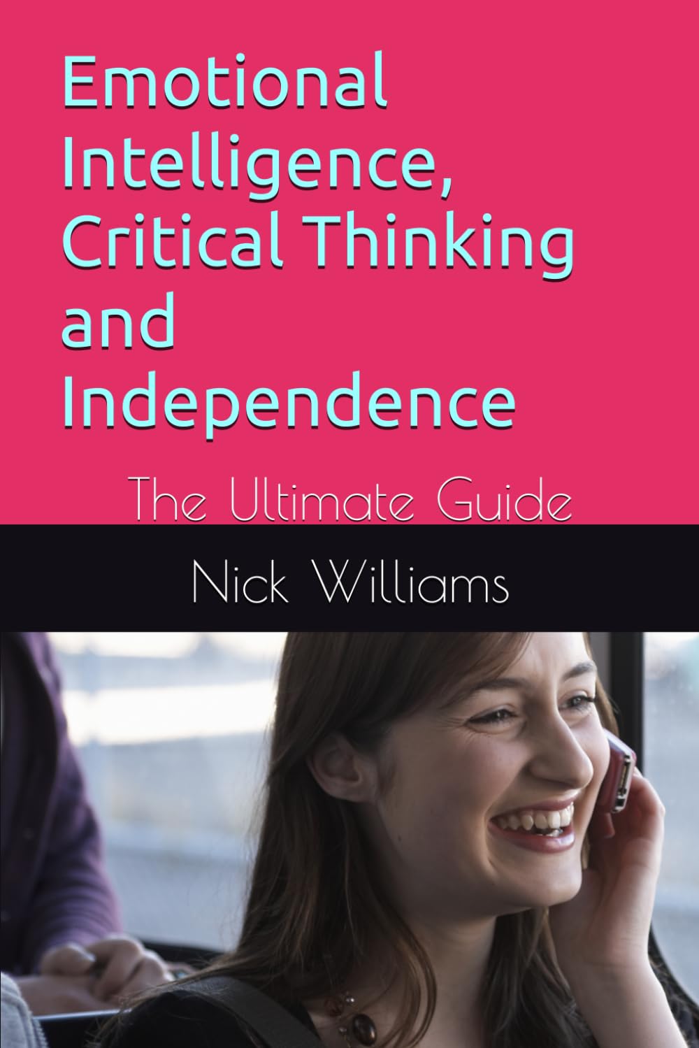 Emotional Intelligence, Critical Thinking and Independence: The Ultimate Guide