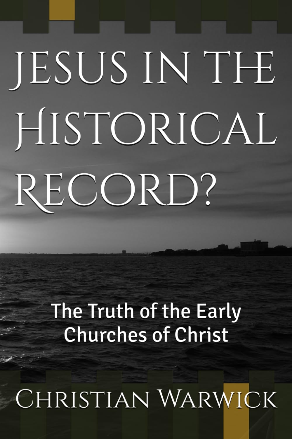 Jesus in the Historical Record?: The Truth of the Early Churches of Christ