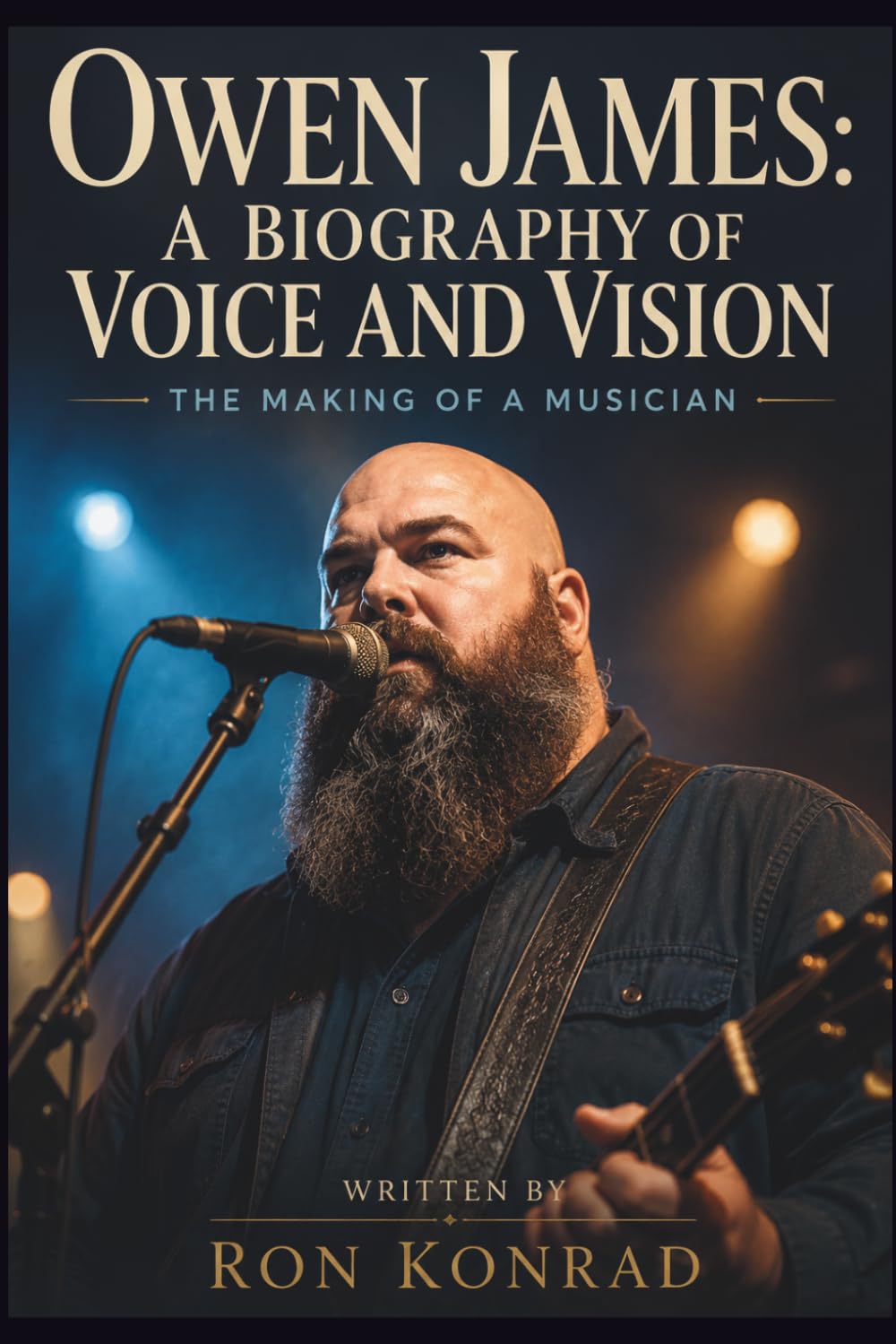 Owen James: A Biography of Voice and Vision: The Making of a Musician
