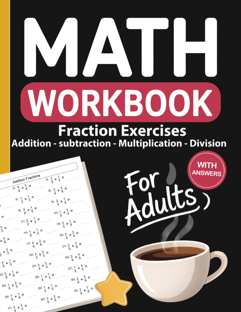 Fractions Workbook for Adults: Practice Adding, Subtracting, Multiplying, and Dividing Fractions with Step-by-Step Exercises, Progressive Difficulty, and Answer Keys