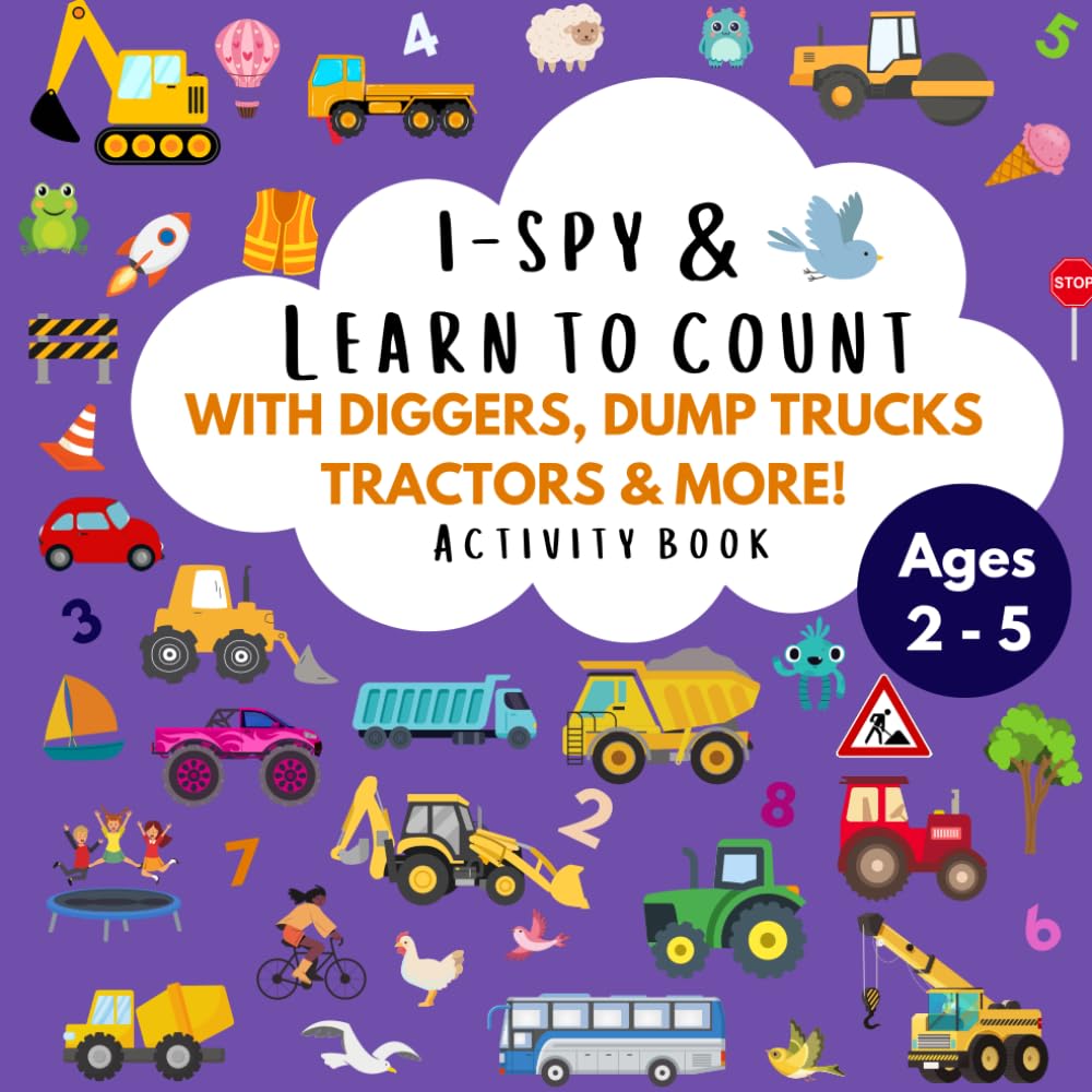 i-Spy and Learn to Count with Diggers, Dump Trucks, Tractors and more!: A fun & colourful counting & activity book for 2-5 year olds, with search and find, odd one out & spot the difference puzzles!