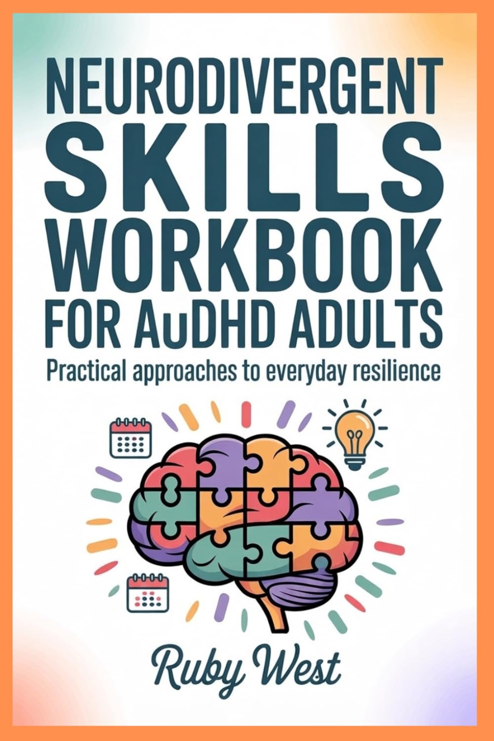 Neurodivergent Skills Workbook for AuDHD Adults: Practical Approaches to Everyday Resilience