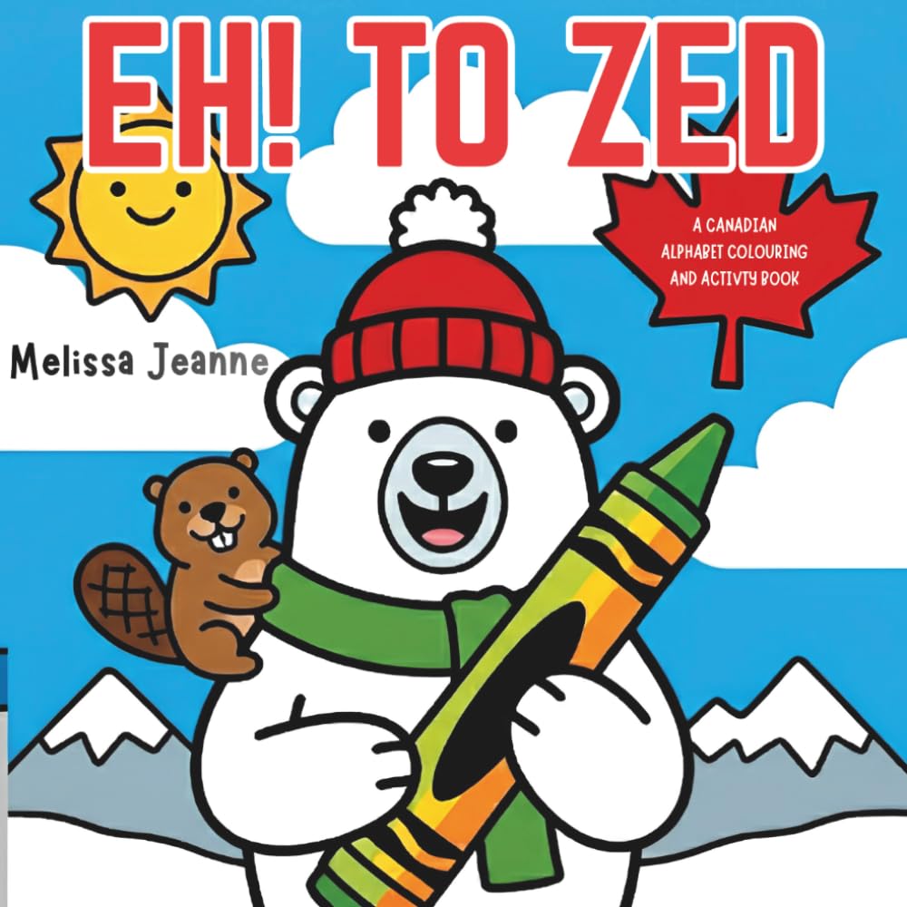 Eh! to Zed: A Canadian Alphabet Colouring and Activity Book.