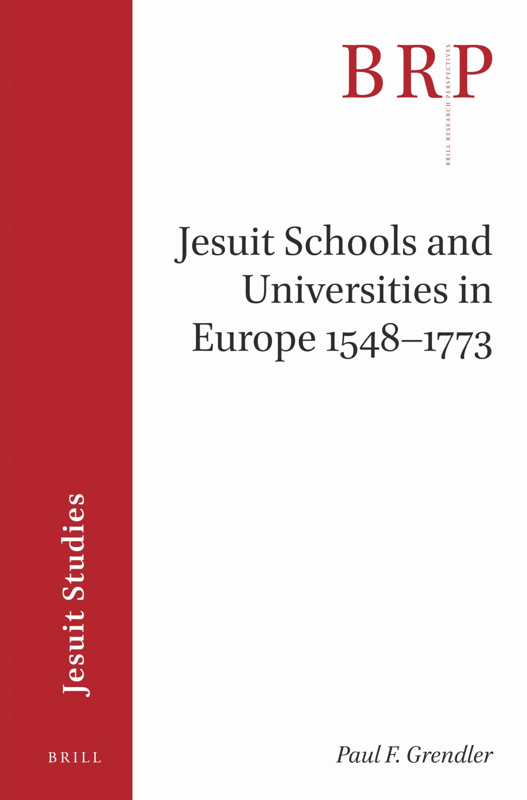 Jesuit Schools and Universities in Europe 15481773: Brill's Research Perspectives in Jesuit Studies