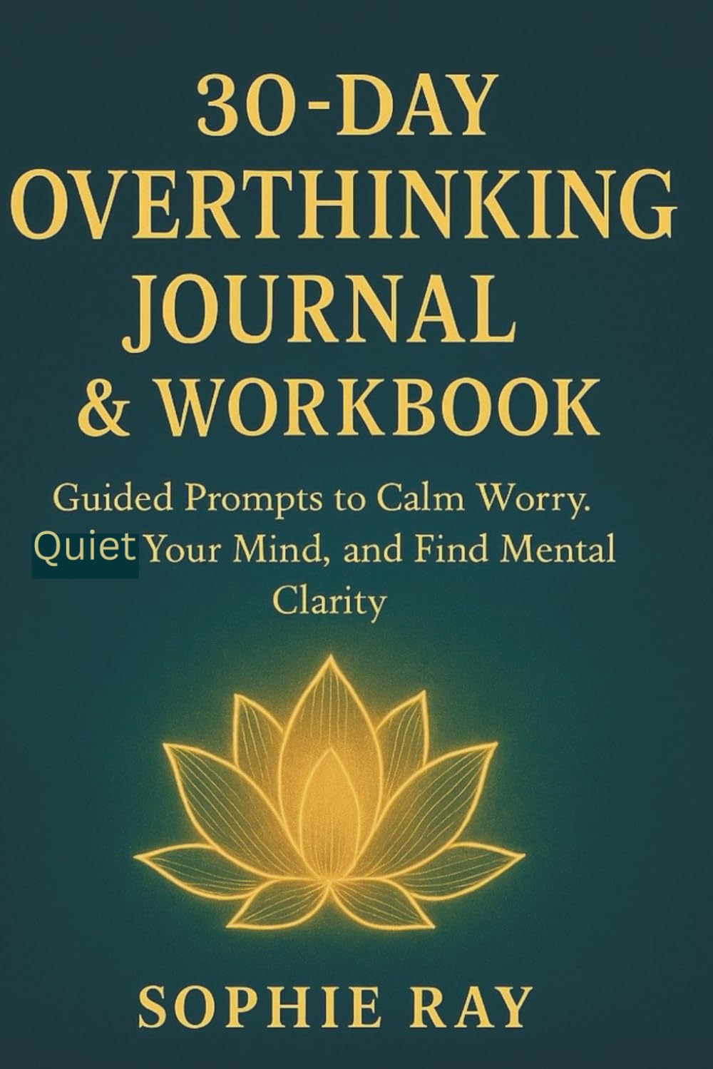 30‑Day Overthinking Journal & Workbook: Guided Prompts to Calm Worry, Quiet Your Mind, and Find Mental Clarity