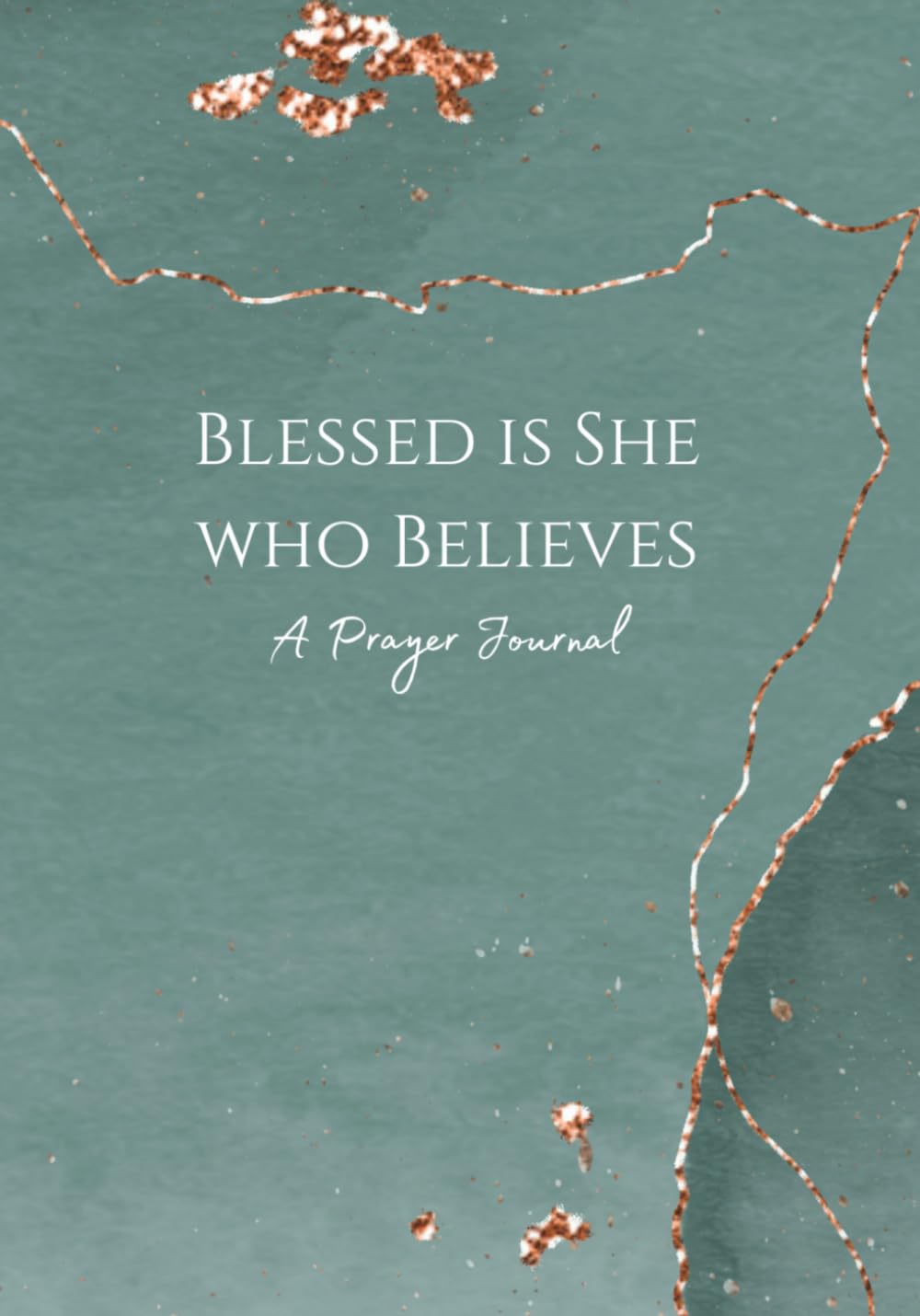 Blessed is She Who Believes: A Prayer Journal for Women — 120 Pages of Scripture, Reflection & Gratitude