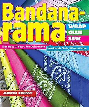 Bandana-rama - Wrap, Glue, Sew: Kids Make 21 Fast & Fun Craft Projects • Headbands, Skirts, Pillows & More book cover