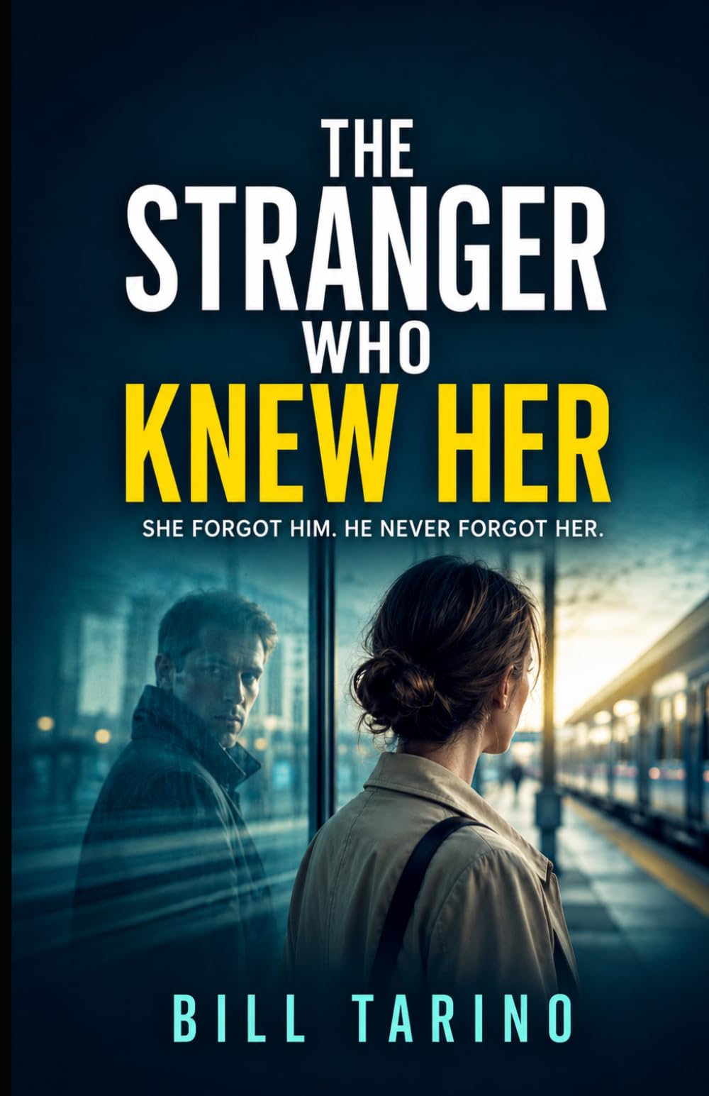 The Stranger Who Knew Her: She Forgot Him. He Never Forgot Her.