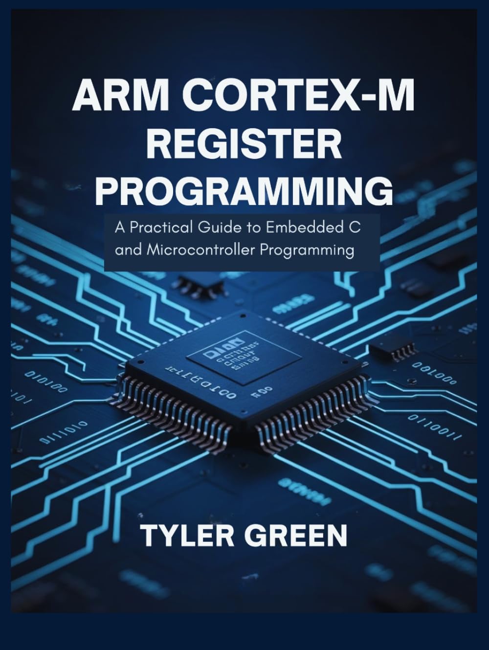 ARM CORTEX-M REGISTER PROGRAMMING: A Practical Guide to Embedded C and Microcontroller Programming