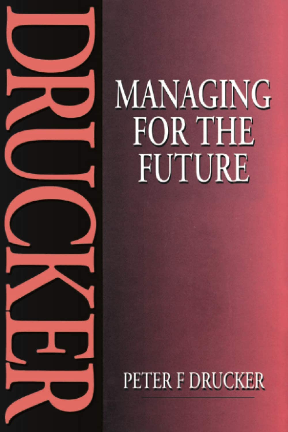Managing for the Future,Peter F. Drucker