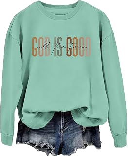 God Is Good All The Time Sweatshirt Womens Christian Shirts Crewneck Religious Faith Pullover Inspirational Tops
