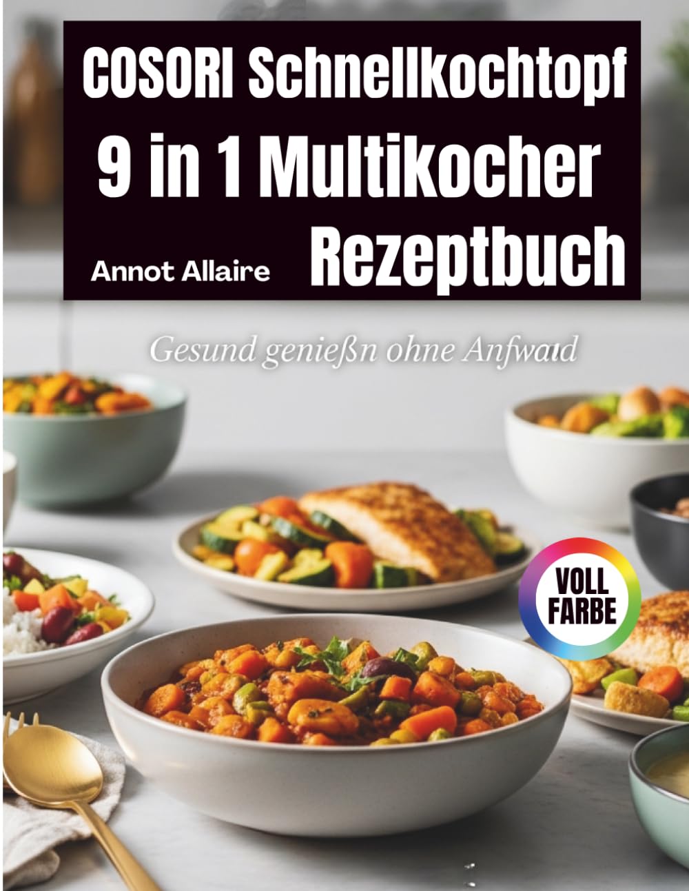 COSORI Schnellkochtopf 9 in 1 Multikocher Rezeptbuch: Gesund genießen ohne Aufwand