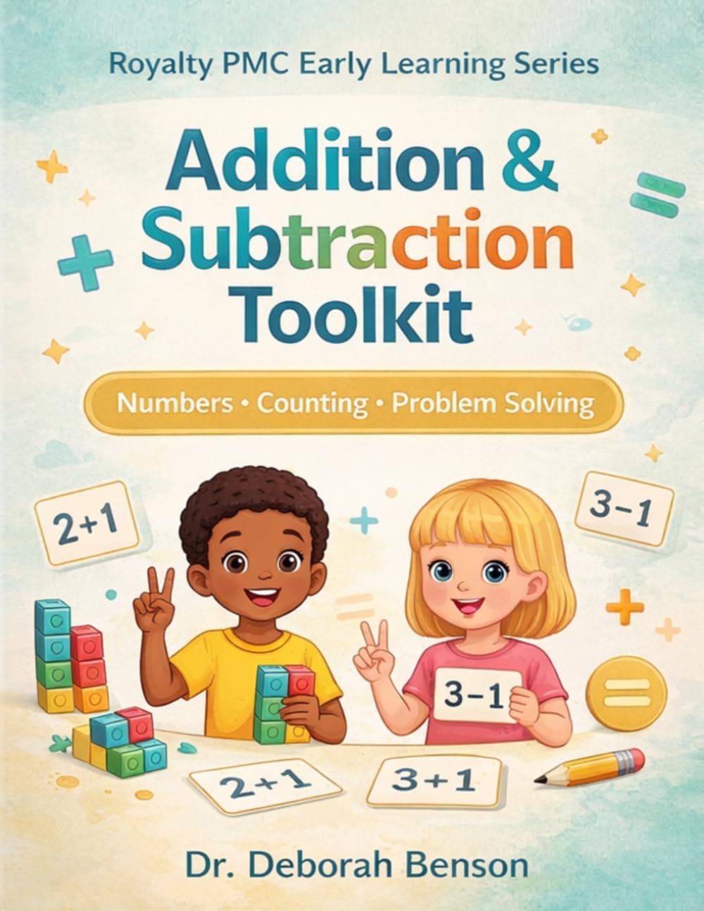 Addition & Subtraction Toolkit: Numbers, Counting & Problem Solving (Royalty PMC Early Learning Series)