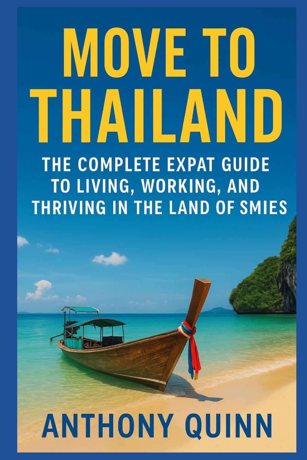 Move to Thailand: The Complete Expat Guide to Living, Working, and Thriving in the Land of Smiles