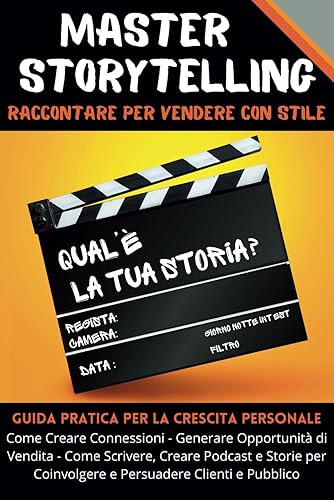 Master Storytelling, Raccontare per Vendere con Stile - Guida Pratica per la Crescita Personale: Come Creare Connessioni e Generare Opportunità di ... Coinvolgere e Persuadere Clienti e Pubblico