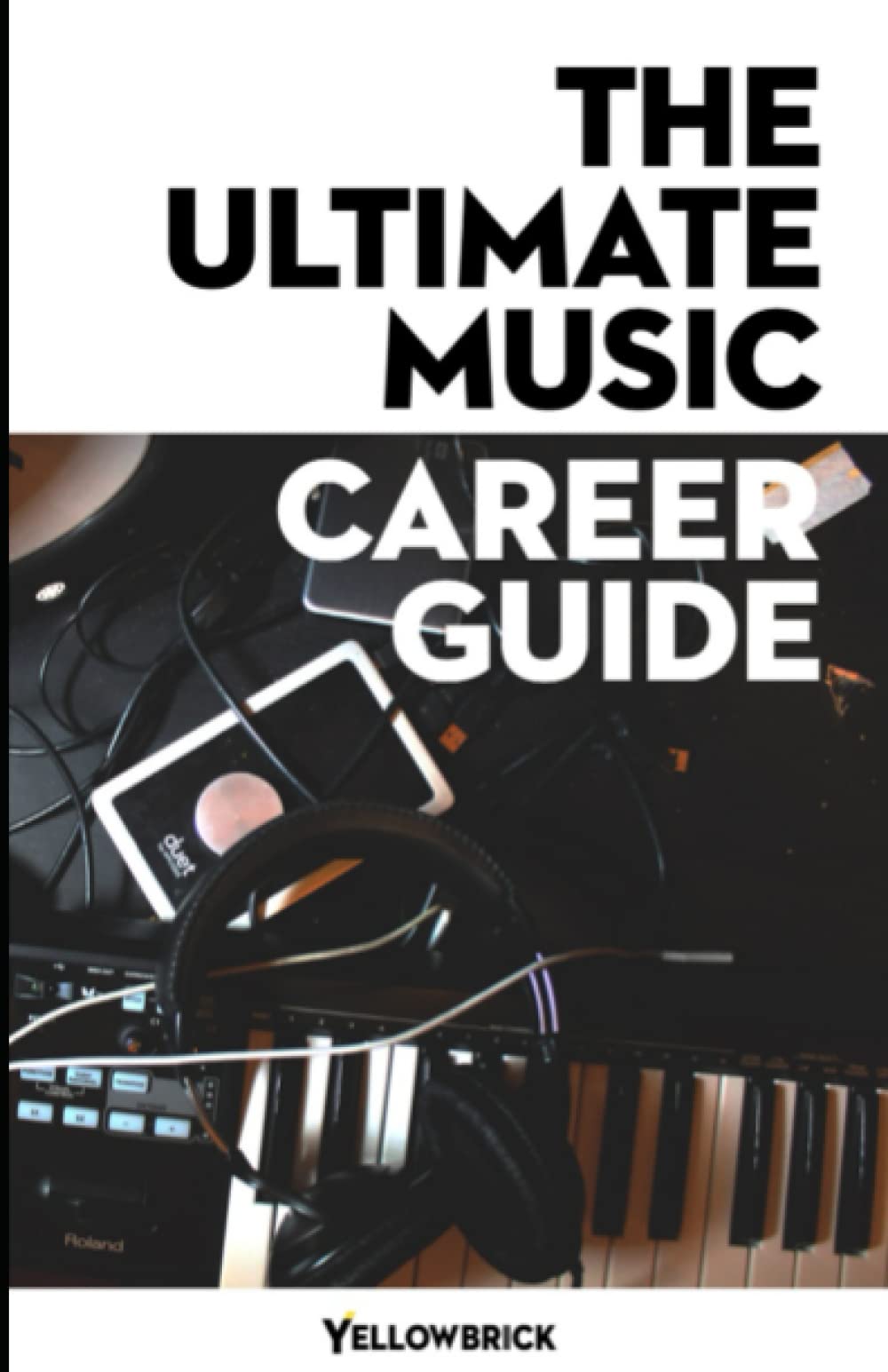 The Ultimate Music Career Guide: Discover Your Skills and Interests to Help You Determine and Achieve Your Music Career Goals