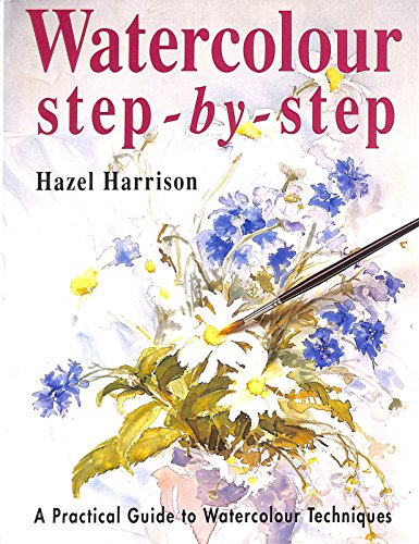 Watercolour Step-By-Step: A Practical Guide to Watercolour Technique