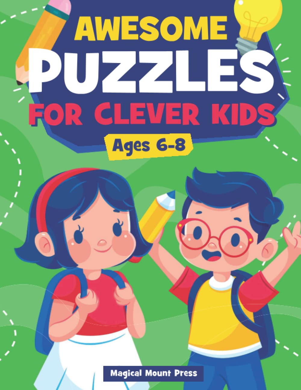 Awesome Puzzles For Clever Kids Ages 6-8: A Fun Logic Activity Book For Smart Kids and Preschoolers Perfect Gift For Ages 6,7,8