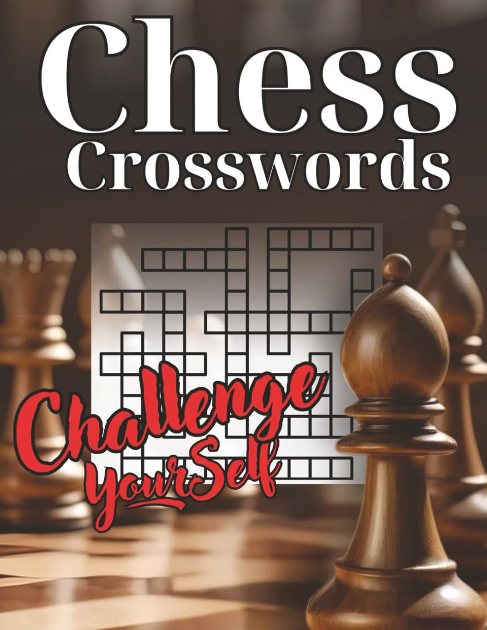 CHESS CROSSWORDS Challenge Yourself: 60 Unique Crossword Puzzles for Adults: Test Your Knowledge of Openings, Tactics, and Strategy. The Perfect Brain Game and Gift for Chess Lovers.