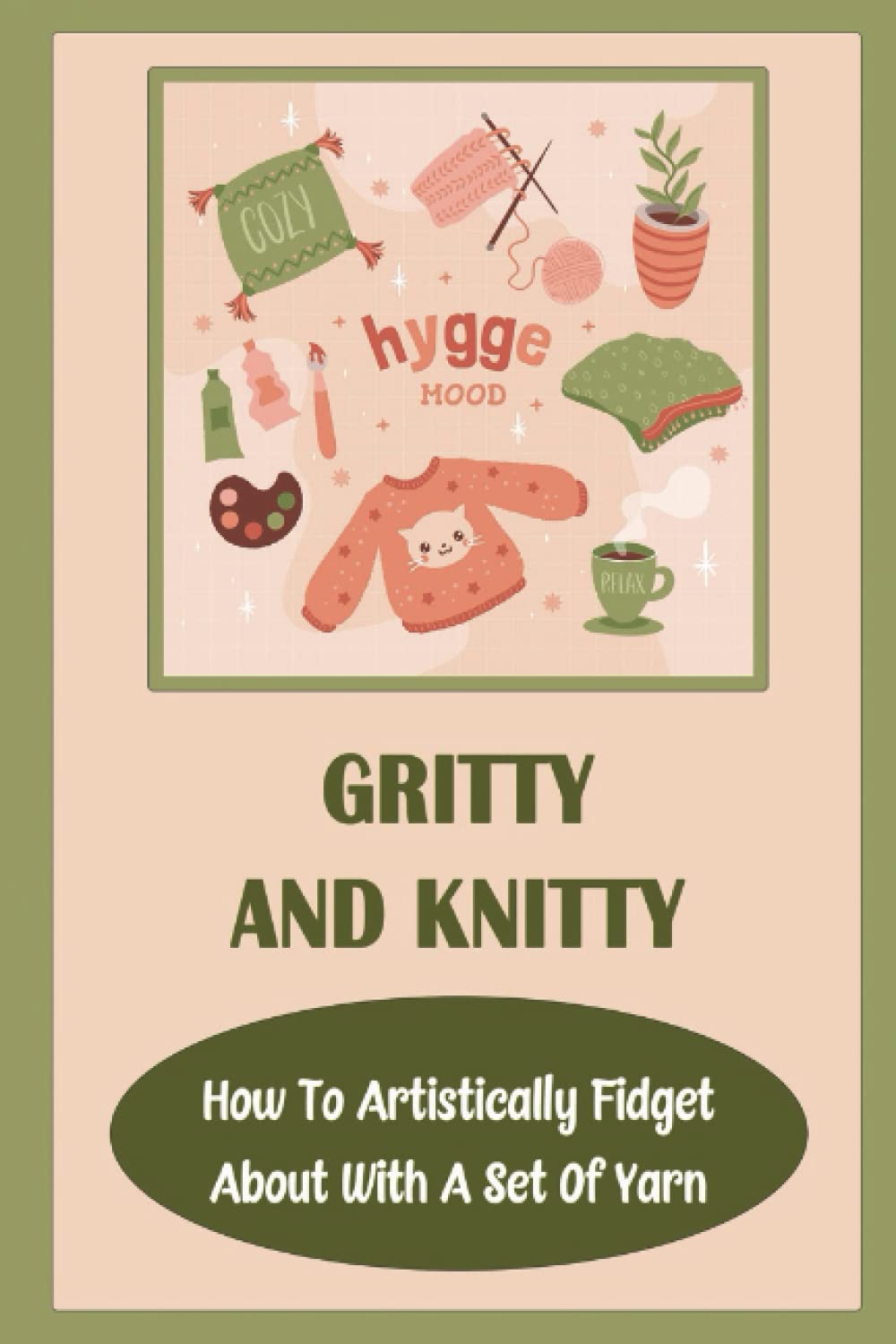 Gritty And Knitty: How To Artistically Fidget About With A Set Of Yarn