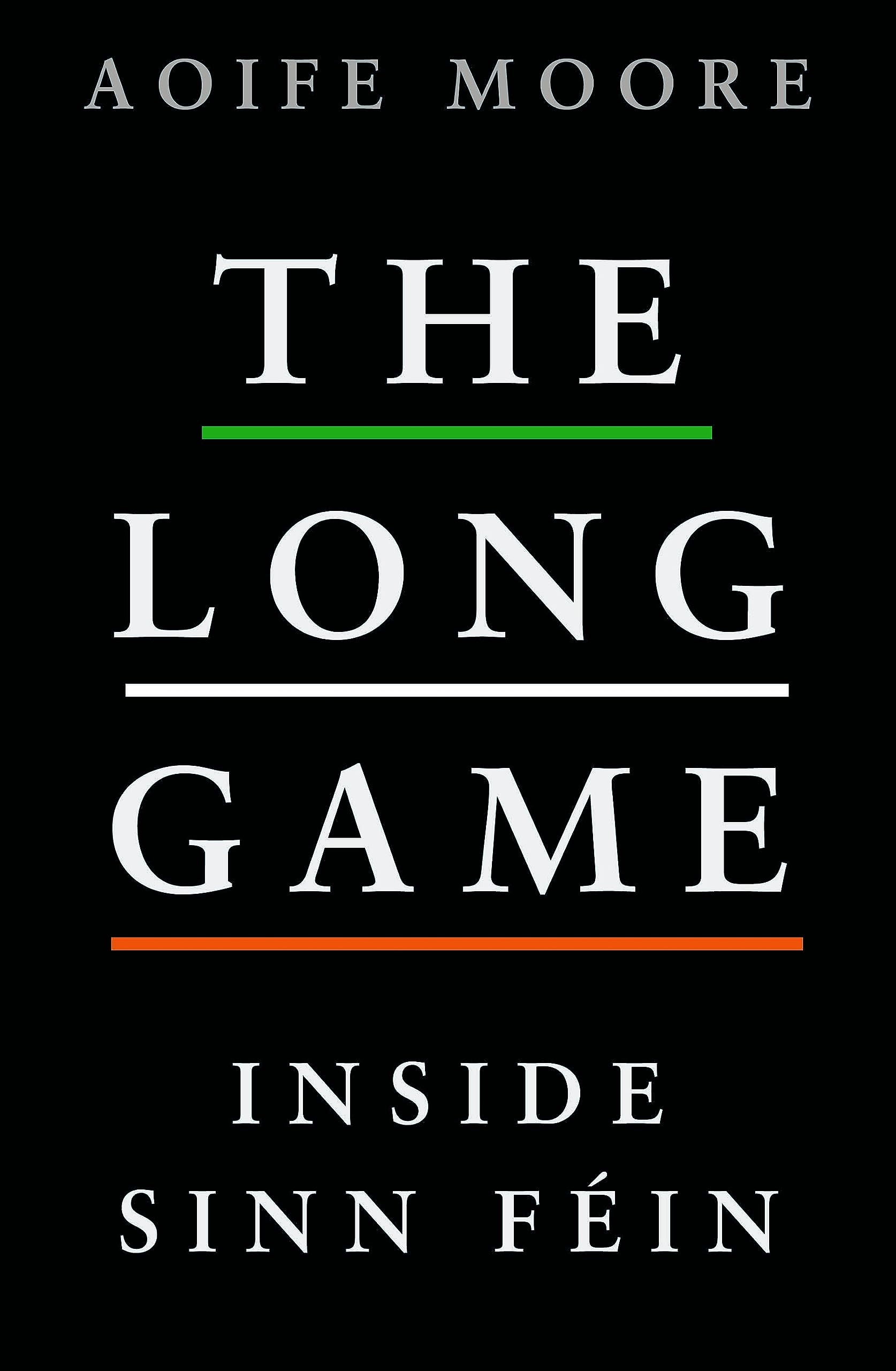 The Long Game: Inside Sinn Féin By Moore, Aoife Aoife Moore,