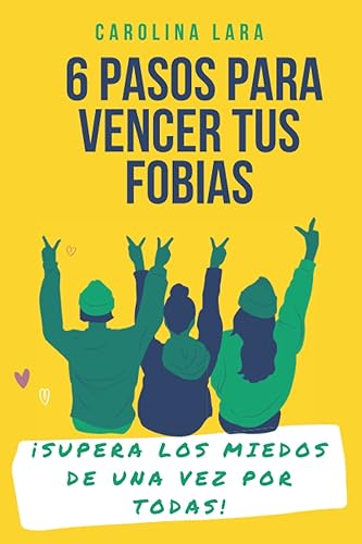 6 PASOS PARA VENCER TUS FOBIAS: Supera los miedos de una vez por todas