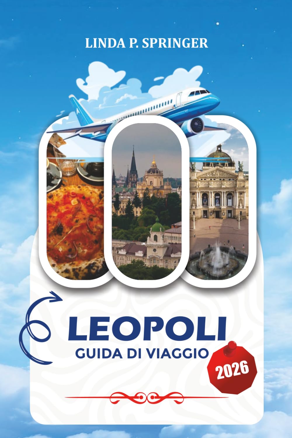 LEOPOLI GUIDA DI VIAGGIO 2026: Esplora attrazioni imperdibili, affascinanti strade del centro storico, consigli economici, gite di un giorno e autentica cucina ucraina