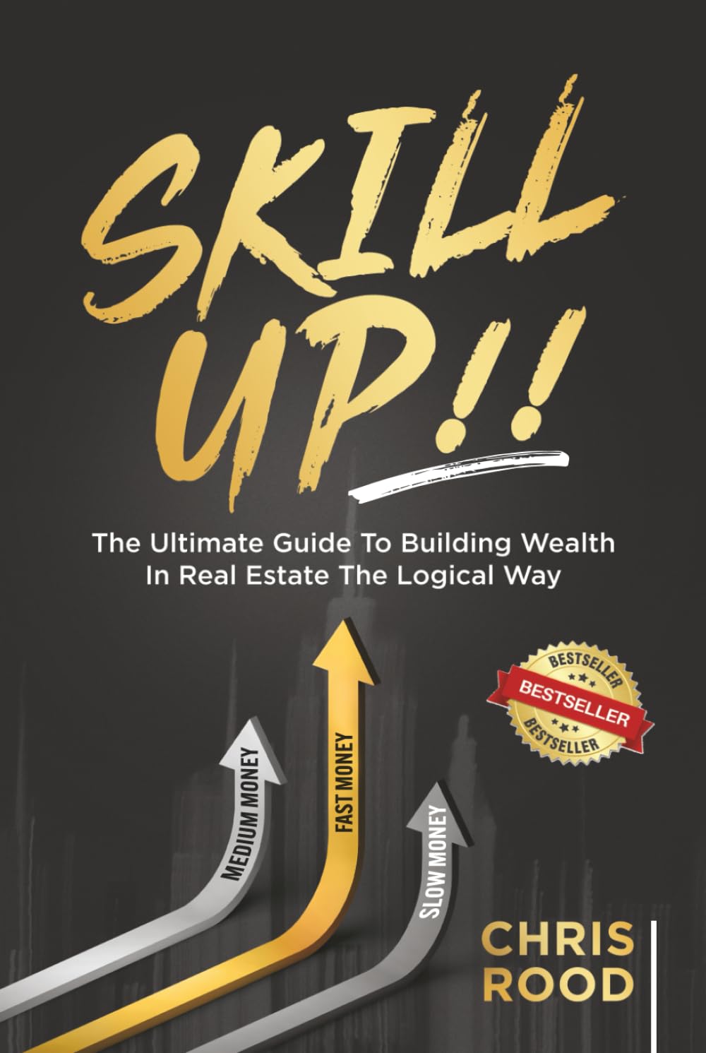 Skill Up!!: The Ultimate Guide To Building Wealth In Real Estate The Logical Way
