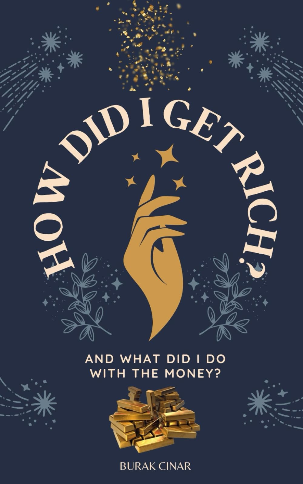 How Did I Get Rich?: And What Did I Do With The Money?