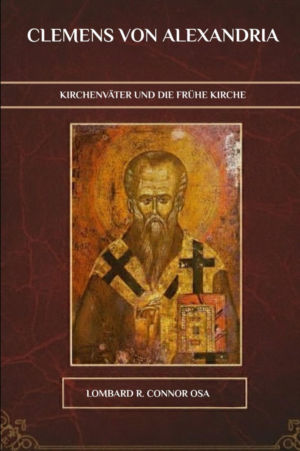 Clemens von Alexandria: Kirchenväter und die frühe Kirche (Die Kirchenväter und die frühe Kirche Serie)