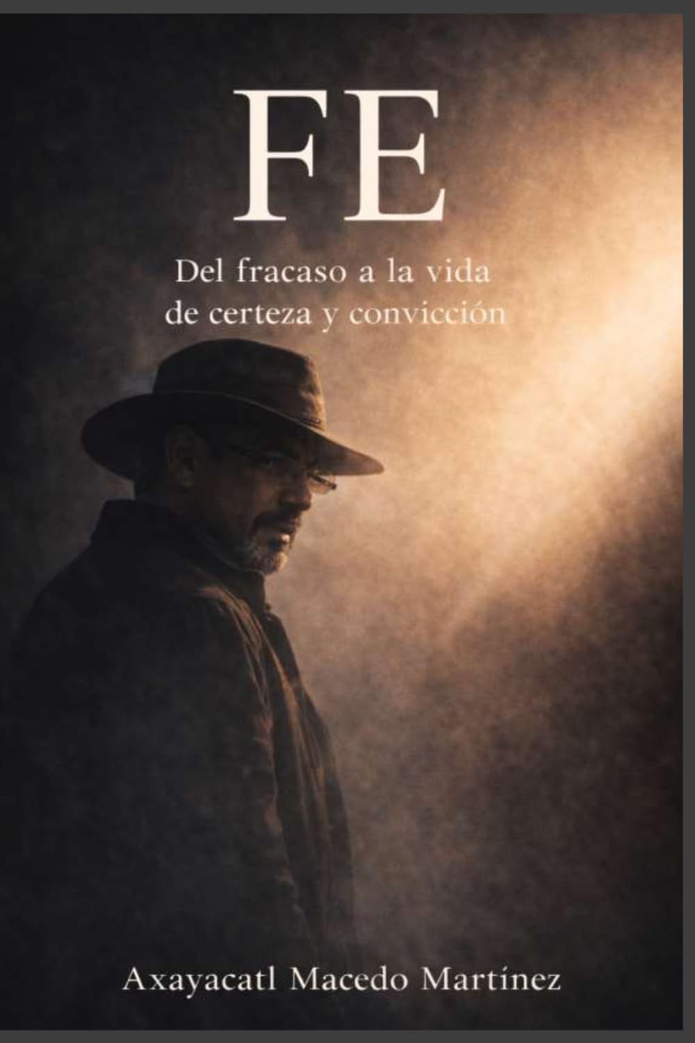 FE: Del fracaso a la vida de certeza y convicción (VIDA DE FE)