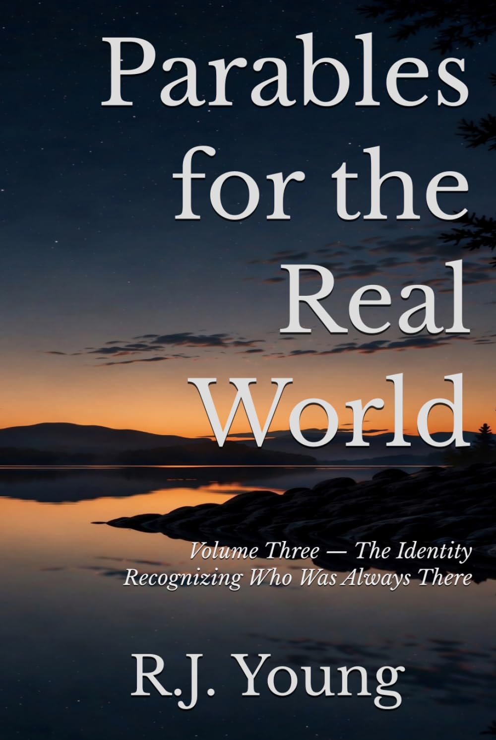 Parables for the Real World: Volume Three — The Identity Recognizing Who Was Always There