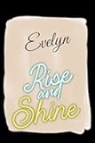 Rise and Shine Evelyn: Personalised Motivational Journal Notebook for Girls Named Evelyn. (Custom Name Journal, Blank Journal, Write in Notebook) ... Pages -Inspirational Quote(Evelyn Notebook)