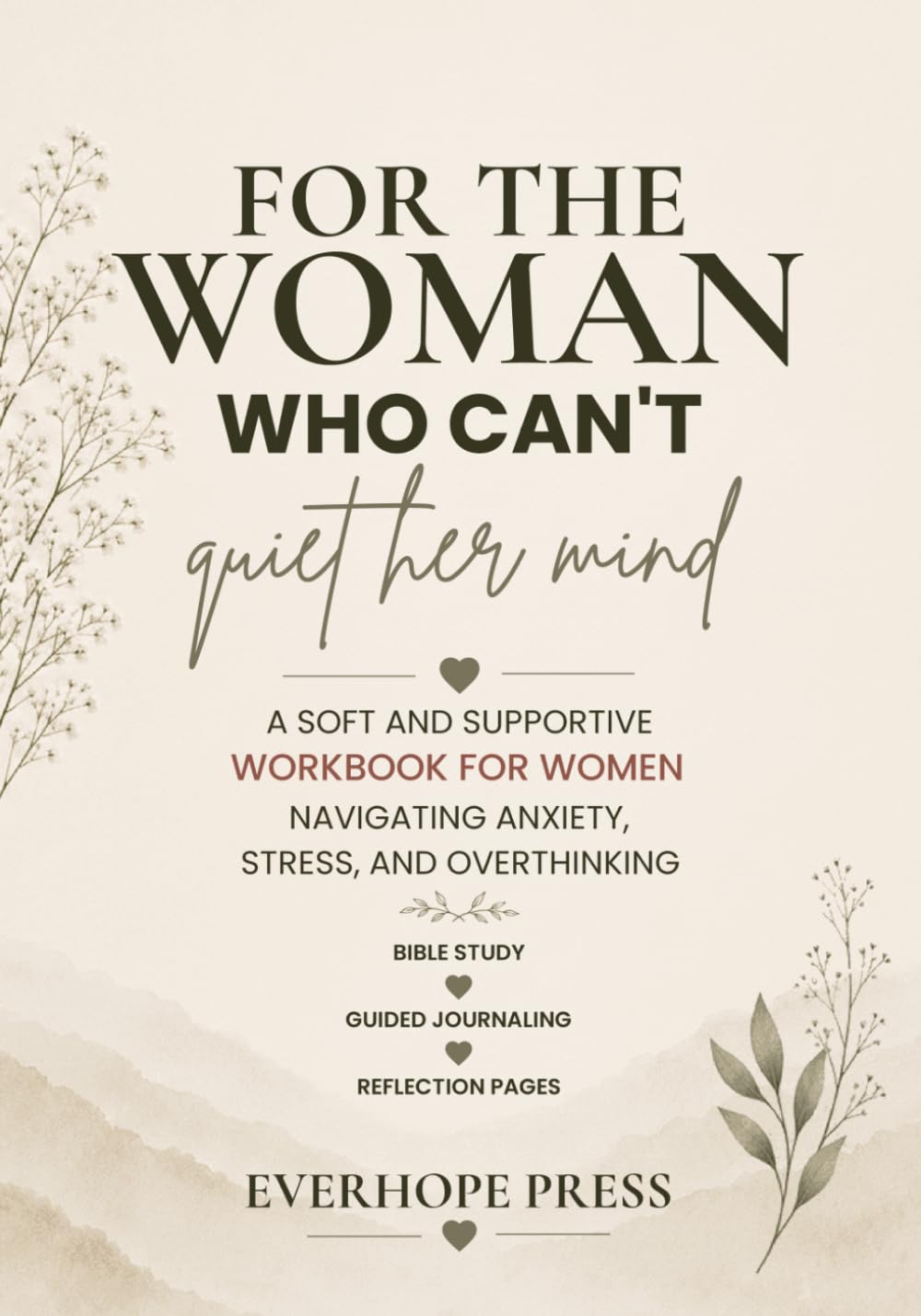 For the Woman Who Can’t Quiet Her Mind: A Soft and Supportive Workbook for Women Navigating Anxiety, Stress, and Overthinking