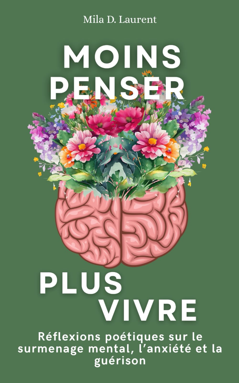 Moins penser, plus vivre: Réflexions poétiques sur le surmenage mental, l’anxiété et la guérison