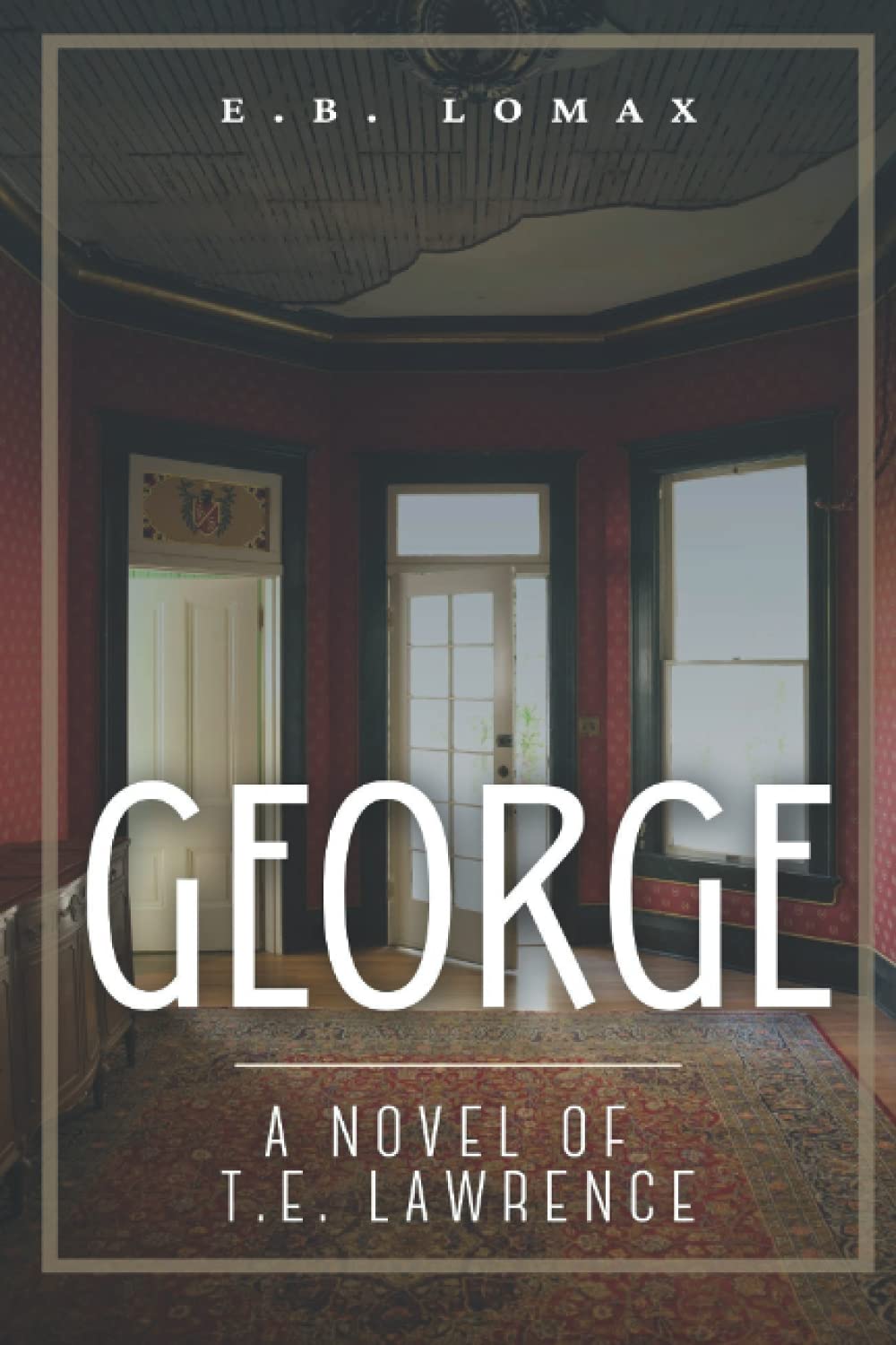 George: A Novel of T.E. Lawrence