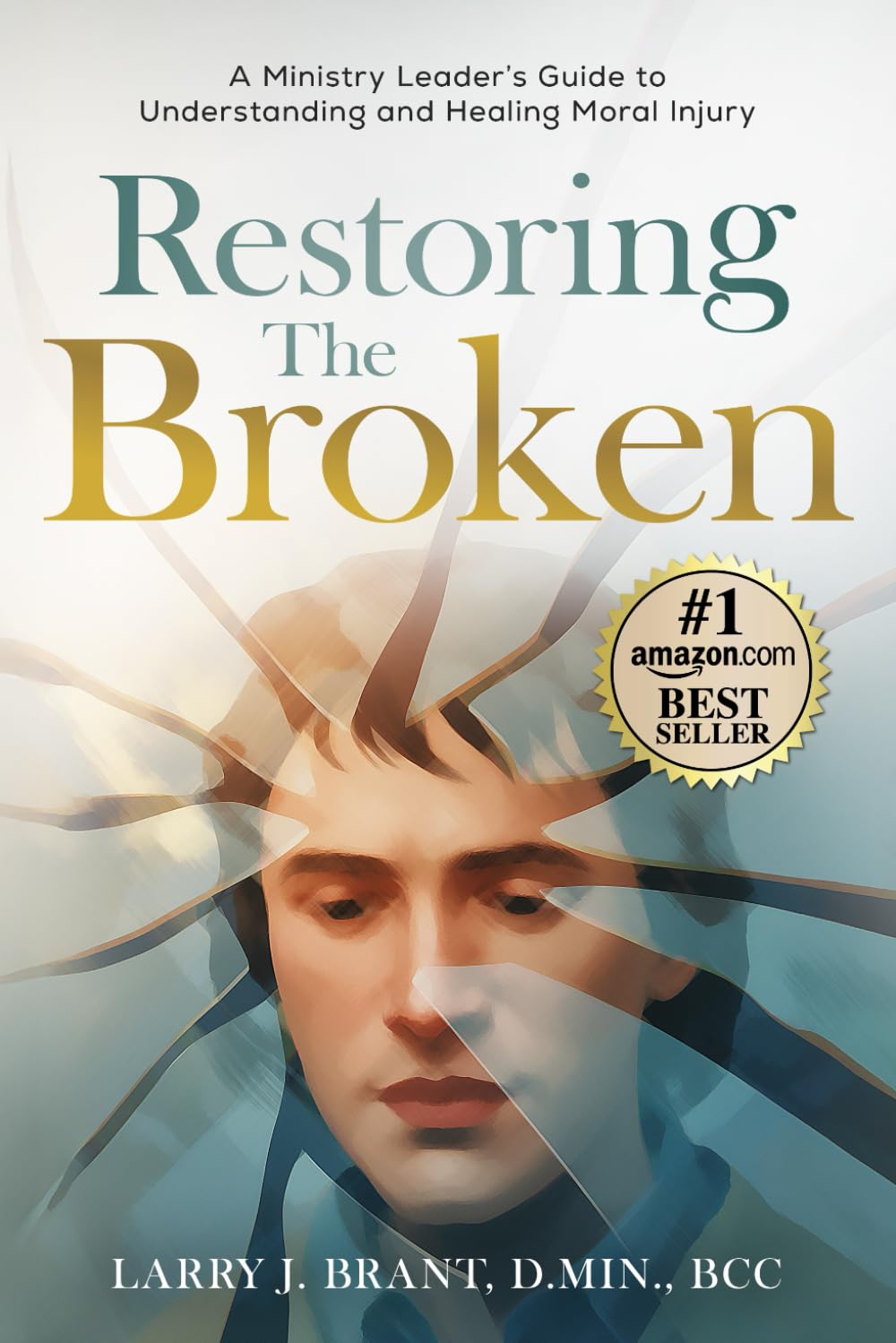Restoring the Broken: A Ministry Leader's Guide to Understanding and Healing Moral Injury
